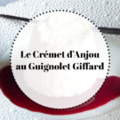la recette du crémet d'Anjou au Guignolet Giffard des halles et des gourmets
