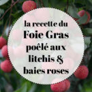 recette du foie gras poêlé aux litchis et baies roses, des halles et des gourmets, Angers